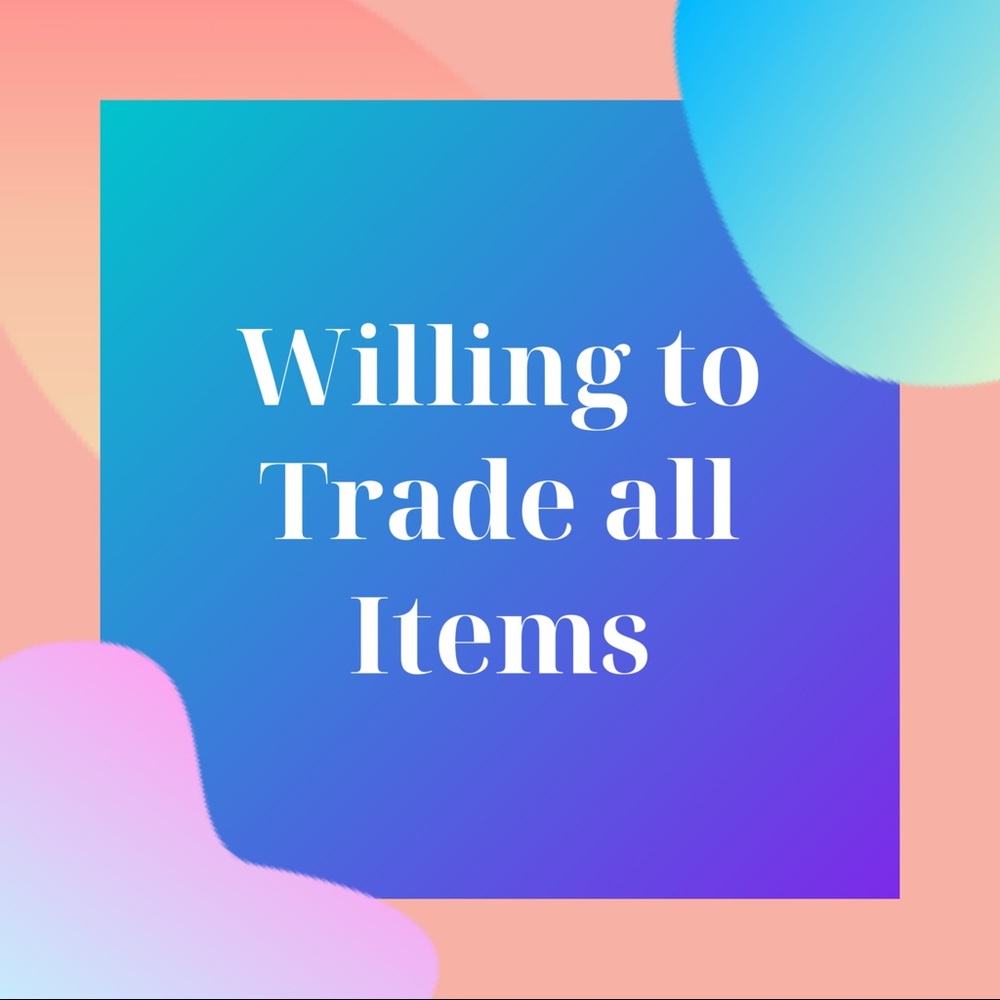 Willing to Trade all Items